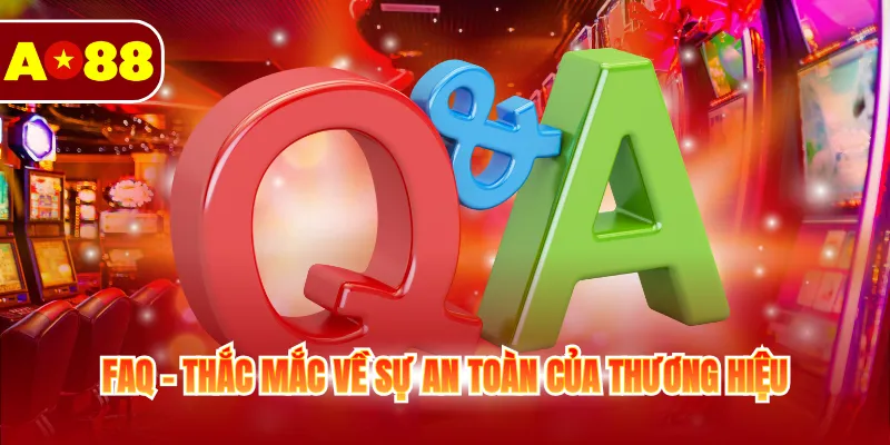 Trang Chủ 9 FAQ - Thắc mắc về sự an toàn của thương hiệu
